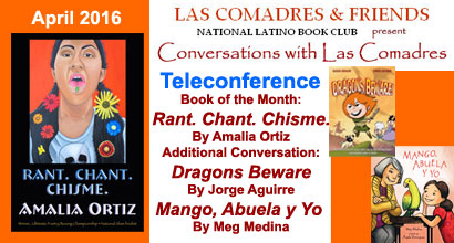 Join Las Comadres around the world for an interview with Amalia Ortiz author of Rant. Chant. Chisme. published by Wings Press and Additional Conversation With Jorge Aguirre author of Dragons Beware! published by First Second Books and Meg Medina author of Mango, Abuela y Yo published by Candlewick Press