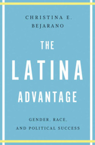 The Latina Advantage by Christina Bejarano