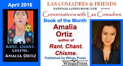 April 2016: Amalia Ortiz author of Rant. Chant. Chisme. published by Wings Press